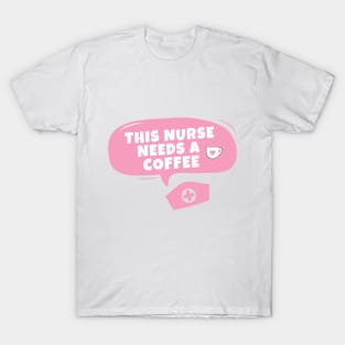 This nurse needs a coffee T-Shirt